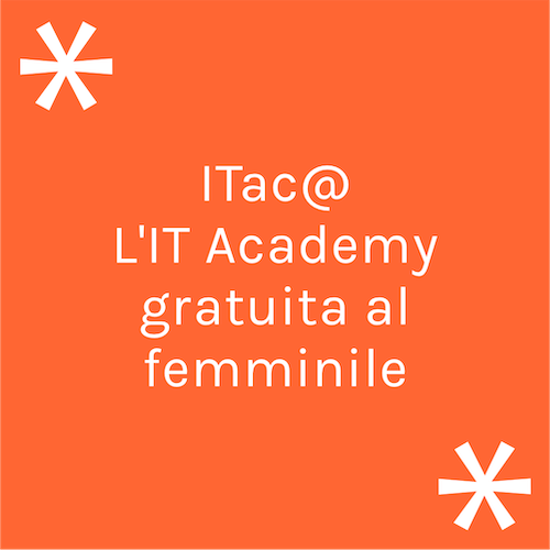 ITac@ - L'IT Academy gratuita al femminile per favorire l’incontro tra domanda e offerta di lavoro